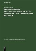 Vergleichende Revolutionsgeschichte - Probleme der Theorie und Methode (eBook, PDF) Vergleichende Revolutionsgeschichte - Probleme der Theorie und Methode (eBook, PDF)
