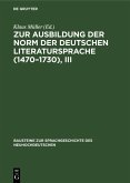 Zur Ausbildung der Norm der deutschen Literatursprache (1470-1730), III (eBook, PDF)