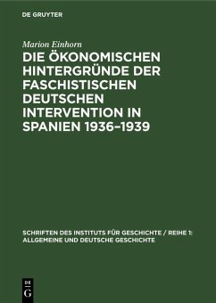 Die ökonomischen Hintergründe der faschistischen deutschen Intervention in Spanien 1936-1939 (eBook, PDF) - Einhorn, Marion