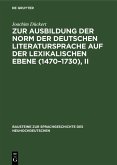 Zur Ausbildung der Norm der deutschen Literatursprache auf der lexikalischen Ebene (1470-1730), II (eBook, PDF)