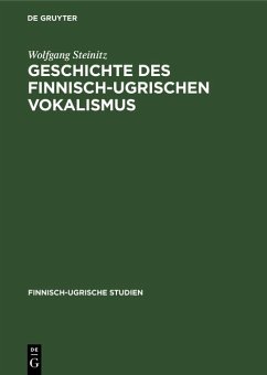 Geschichte des finnisch-ugrischen Vokalismus (eBook, PDF) - Steinitz, Wolfgang Geschichte des finnisch-ugrischen Vokalismus (eBook, PDF) - Steinitz, Wolfgang