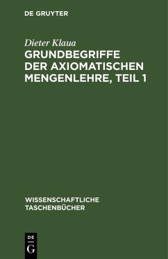 Grundbegriffe der axiomatischen Mengenlehre, Teil 1 (eBook, PDF) - Klaua, Dieter Grundbegriffe der axiomatischen Mengenlehre, Teil 1 (eBook, PDF) - Klaua, Dieter