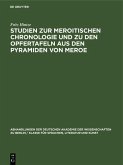 Studien zur Meroitischen Chronologie und zu den Opfertafeln aus den Pyramiden von Meroe (eBook, PDF) Studien zur Meroitischen Chronologie und zu den Opfertafeln aus den Pyramiden von Meroe (eBook, PDF)