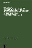 Die Entwicklung des Staatsmonopolistischen Kapitalismus in Westdeutschland (eBook, PDF) Die Entwicklung des Staatsmonopolistischen Kapitalismus in Westdeutschland (eBook, PDF)