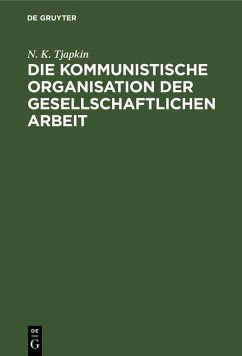 Die kommunistische Organisation der gesellschaftlichen Arbeit (eBook, PDF) - Tjapkin, N. K.