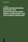Ueber Erzieherinnen, ein Wort zur Verständigung über Beruf, Ausbildung und Leistungen derselben (eBook, PDF)