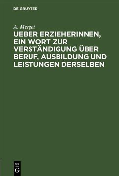 Ueber Erzieherinnen, ein Wort zur Verständigung über Beruf, Ausbildung und Leistungen derselben (eBook, PDF) - Merget, A.