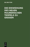 Die Einweihung des neuen maurerischen Tempels zu Gießen (eBook, PDF)
