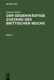 Johann Entick: Der gegenwärtige Zustand des brittischen Reichs. Band 2 (eBook, PDF) Johann Entick: Der gegenwärtige Zustand des brittischen Reichs. Band 2 (eBook, PDF)