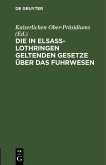Die in Elsass-Lothringen geltenden Gesetze über das Fuhrwesen (eBook, PDF)