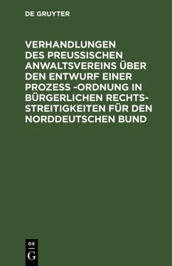 Cover Verhandlungen des Preussischen Anwaltsvereins über den Entwurf einer Prozeß -Ordnung in bürgerlichen Rechtsstreitigkeiten für den Norddeutschen Bund (eBook, PDF)