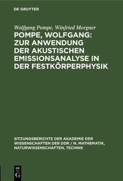 Pompe, Wolfgang: Zur Anwendung der akustischen Emissionsanalyse in der Festkörperphysik (eBook, PDF) - Pompe, Wolfgang; Morgner, Winfried Pompe, Wolfgang: Zur Anwendung der akustischen Emissionsanalyse in der Festkörperphysik (eBook, PDF) - Pompe, Wolfgang; Morgner, Winfried