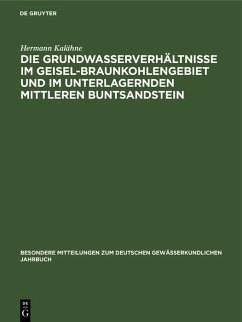 Die Grundwasserverhältnisse im Geisel-Braunkohlengebiet und im unterlagernden Mittleren Buntsandstein (eBook, PDF) - Kalähne, Hermann Die Grundwasserverhältnisse im Geisel-Braunkohlengebiet und im unterlagernden Mittleren Buntsandstein (eBook, PDF) - Kalähne, Hermann