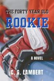 The Forty Year Old Rookie (eBook, ePUB) The Forty Year Old Rookie (eBook, ePUB)