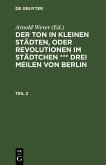 Der Ton in kleinen Städten, oder Revolutionen im Städtchen *** drei Meilen von Berlin. Teil 2 (eBook, PDF) Der Ton in kleinen Städten, oder Revolutionen im Städtchen *** drei Meilen von Berlin. Teil 2 (eBook, PDF)