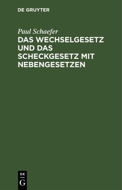 Das Wechselgesetz und das Scheckgesetz mit Nebengesetzen (eBook, PDF) - Schaefer, Paul Das Wechselgesetz und das Scheckgesetz mit Nebengesetzen (eBook, PDF) - Schaefer, Paul