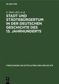 Stadt und Städtebürgertum in der deutschen Geschichte des 13. Jahrhunderts (eBook, PDF) Stadt und Städtebürgertum in der deutschen Geschichte des 13. Jahrhunderts (eBook, PDF)