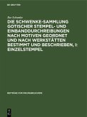 Die Schwenke-Sammlung gotischer Stempel- und Einbanddurchreibungen nach Motiven geordnet und nach Werkstätten bestimmt und beschrieben, I: Einzelstempel (eBook, PDF)