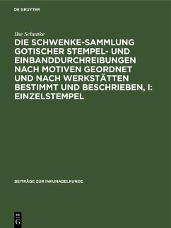 Cover Die Schwenke-Sammlung gotischer Stempel- und Einbanddurchreibungen nach Motiven geordnet und nach Werkstätten bestimmt und beschrieben, I: Einzelstempel (eBook, PDF)
