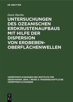 Untersuchungen des ozeanischen Erdkrustenaufbaus mit Hilfe der Dispersion von Erdbeben-Oberflächenwellen (eBook, PDF) - Hartke, Doris Untersuchungen des ozeanischen Erdkrustenaufbaus mit Hilfe der Dispersion von Erdbeben-Oberflächenwellen (eBook, PDF) - Hartke, Doris