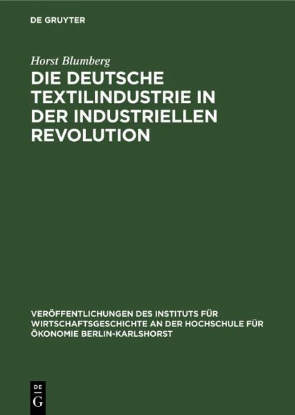 Die deutsche Textilindustrie in der industriellen Revolution (eBook, PDF) Die deutsche Textilindustrie in der industriellen Revolution (eBook, PDF)