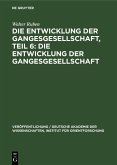 Die Entwicklung der Gangesgesellschaft, Teil 6: Die Entwicklung der Gangesgesellschaft (eBook, PDF)