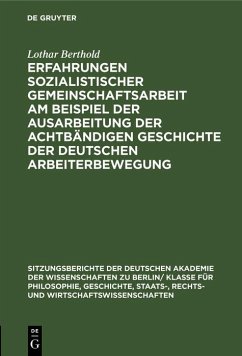 Cover Erfahrungen sozialistischer Gemeinschaftsarbeit am Beispiel der Ausarbeitung der achtbändigen Geschichte der deutschen Arbeiterbewegung (eBook, PDF)