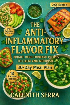 The Anti-Inflammatory Flavor Fix: Bright, Herb-Forward Recipes to Calm and Nourish (eBook, ePUB) - Serra, Calenith The Anti-Inflammatory Flavor Fix: Bright, Herb-Forward Recipes to Calm and Nourish (eBook, ePUB) - Serra, Calenith