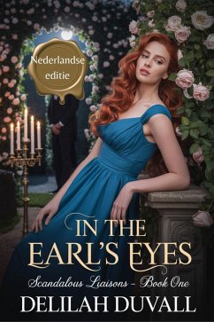 In The Earl's Eyes - Nederlandse Editie (Scandalous Liasons - Dutch Edition, #1) (eBook, ePUB) Cover In The Earl's Eyes - Nederlandse Editie (Scandalous Liasons - Dutch Edition, #1) (eBook, ePUB)