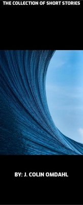 The Short Story Collection (eBook, ePUB) - Omdahl, J. Colin