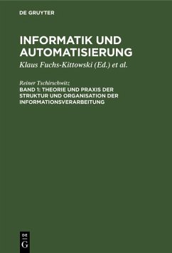 Theorie und Praxis der Struktur und Organisation der Informationsverarbeitung (eBook, PDF) - Tschirschwitz, Reiner Theorie und Praxis der Struktur und Organisation der Informationsverarbeitung (eBook, PDF) - Tschirschwitz, Reiner