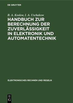 Handbuch zur Berechnung der Zuverlässigkeit in Elektronik und Automatentechnik (eBook, PDF) - Koslow, B. A.; Uschakow, I. A. Handbuch zur Berechnung der Zuverlässigkeit in Elektronik und Automatentechnik (eBook, PDF) - Koslow, B. A.; Uschakow, I. A.