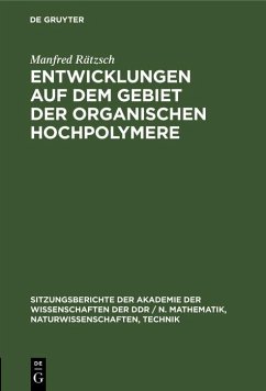 Entwicklungen auf dem Gebiet der organischen Hochpolymere (eBook, PDF) - Rätzsch, Manfred Entwicklungen auf dem Gebiet der organischen Hochpolymere (eBook, PDF) - Rätzsch, Manfred