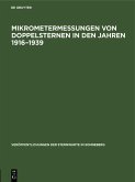 Mikrometermessungen von Doppelsternen in den Jahren 1916-1939 (eBook, PDF) Mikrometermessungen von Doppelsternen in den Jahren 1916-1939 (eBook, PDF)