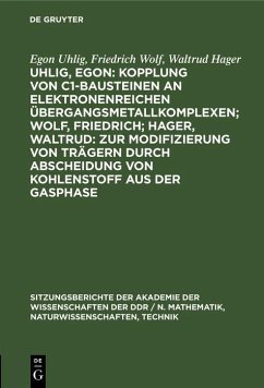 Cover Uhlig, Egon: Kopplung von C1-Bausteinen an elektronenreichen Übergangsmetallkomplexen; Wolf, Friedrich; Hager, Waltrud: Zur Modifizierung von Trägern durch Abscheidung von Kohlenstoff aus der Gasphase (eBook, PDF)