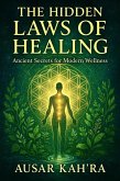 The Hidden Laws of Healing: Ancient Secrets for Modern Wellness (eBook, ePUB) The Hidden Laws of Healing: Ancient Secrets for Modern Wellness (eBook, ePUB)