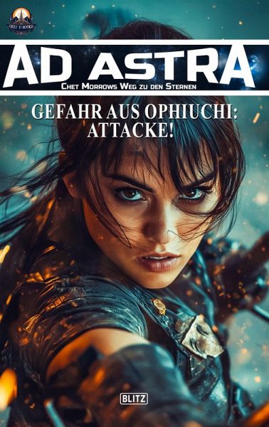 Ad Astra - Chet Morrows Weg zu den Sternen, Neue Abenteuer 19: Gefahr aus Ophiuchi: Attacke! (eBook, ePUB) Ad Astra - Chet Morrows Weg zu den Sternen, Neue Abenteuer 19: Gefahr aus Ophiuchi: Attacke! (eBook, ePUB)