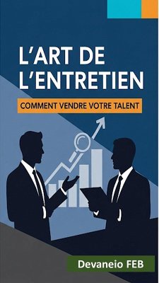 Cover L'Art de l'Entretien : Comment Vendre Votre Talent (eBook, ePUB)