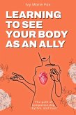 Learning to See Your Body as an Ally (eBook, ePUB) Learning to See Your Body as an Ally (eBook, ePUB)