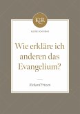 Wie erkläre ich anderen das Evangelium? (eBook, ePUB) Wie erkläre ich anderen das Evangelium? (eBook, ePUB)