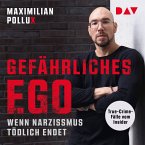 Gefährliches Ego. Wenn Narzissmus tödlich endet. True-Crime-Fälle vom Insider (MP3-Download)