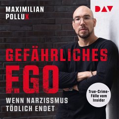 Gefährliches Ego. Wenn Narzissmus tödlich endet. True-Crime-Fälle vom Insider (MP3-Download) - Pollux, Maximilian