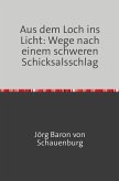 Aus dem Loch ins Licht: Wege nach einem schweren Schicksalsschlag (eBook, ePUB)