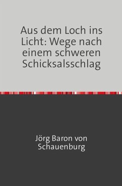 Aus dem Loch ins Licht: Wege nach einem schweren Schicksalsschlag (eBook, ePUB) Cover Aus dem Loch ins Licht: Wege nach einem schweren Schicksalsschlag (eBook, ePUB)