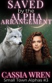 Saved by the Alpha Arrangement (Small Town Alphas, #3) (eBook, ePUB) Saved by the Alpha Arrangement (Small Town Alphas, #3) (eBook, ePUB)