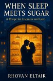 When Sleep Meets Sugar: A Recipe for Insomnia and Love (eBook, ePUB)