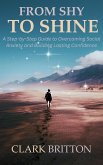From Shy to Shine: A Step-by-Step Guide to Overcoming Social Anxiety and Building Lasting Confidence (eBook, ePUB) From Shy to Shine: A Step-by-Step Guide to Overcoming Social Anxiety and Building Lasting Confidence (eBook, ePUB)