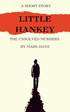 Little Hankey ; The Unsolved Murders (eBook, ePUB) - Hans, Mark Little Hankey ; The Unsolved Murders (eBook, ePUB) - Hans, Mark