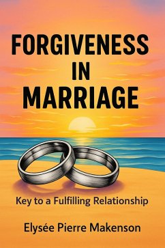 Forgiveness In Marriage (eBook, ePUB) - Elysee, Pierre Makenson; Elysée, Pierre-Makenson Forgiveness In Marriage (eBook, ePUB) - Elysee, Pierre Makenson; Elysée, Pierre-Makenson