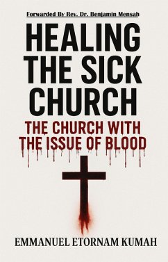 Healing The Sick Church -The Church With The Issue Of Blood (eBook, ePUB) Cover Healing The Sick Church -The Church With The Issue Of Blood (eBook, ePUB)